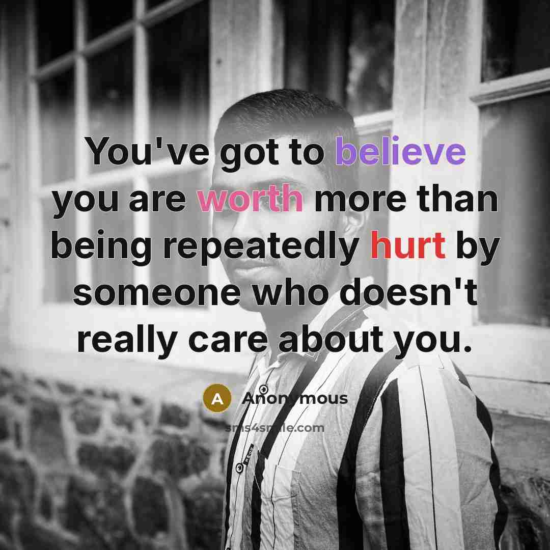 “You've got to believe you are worth more than being…” quote by Anonymous