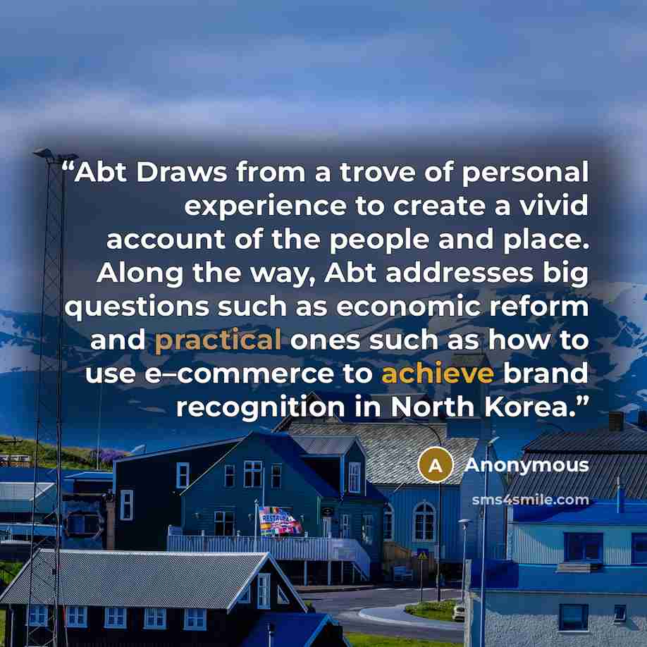 “Abt Draws from a trove of personal experience to create a vivid account of the people and place. Along the way, Abt addresses big questions such as economic reform and practical ones such as how to use e–commerce to achieve brand recognition in North Korea.” quote by Anonymous