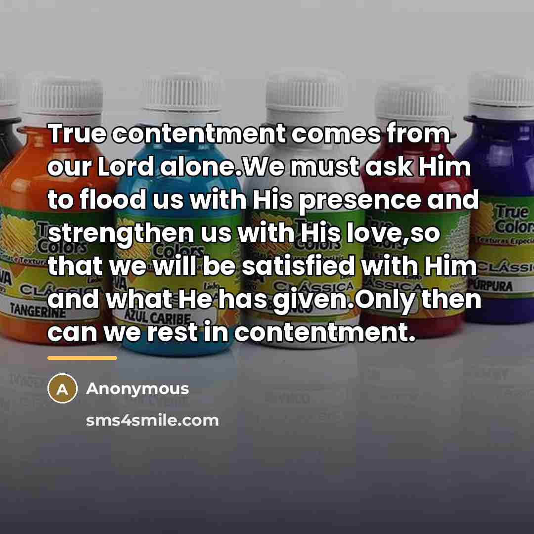 “True contentment comes from our Lord alone.We must ask Him…” quote by Anonymous