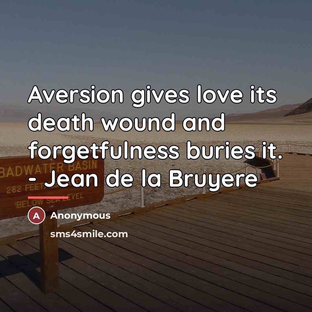 “Aversion gives love its death wound and forgetfulness buries it.…” quote by Anonymous