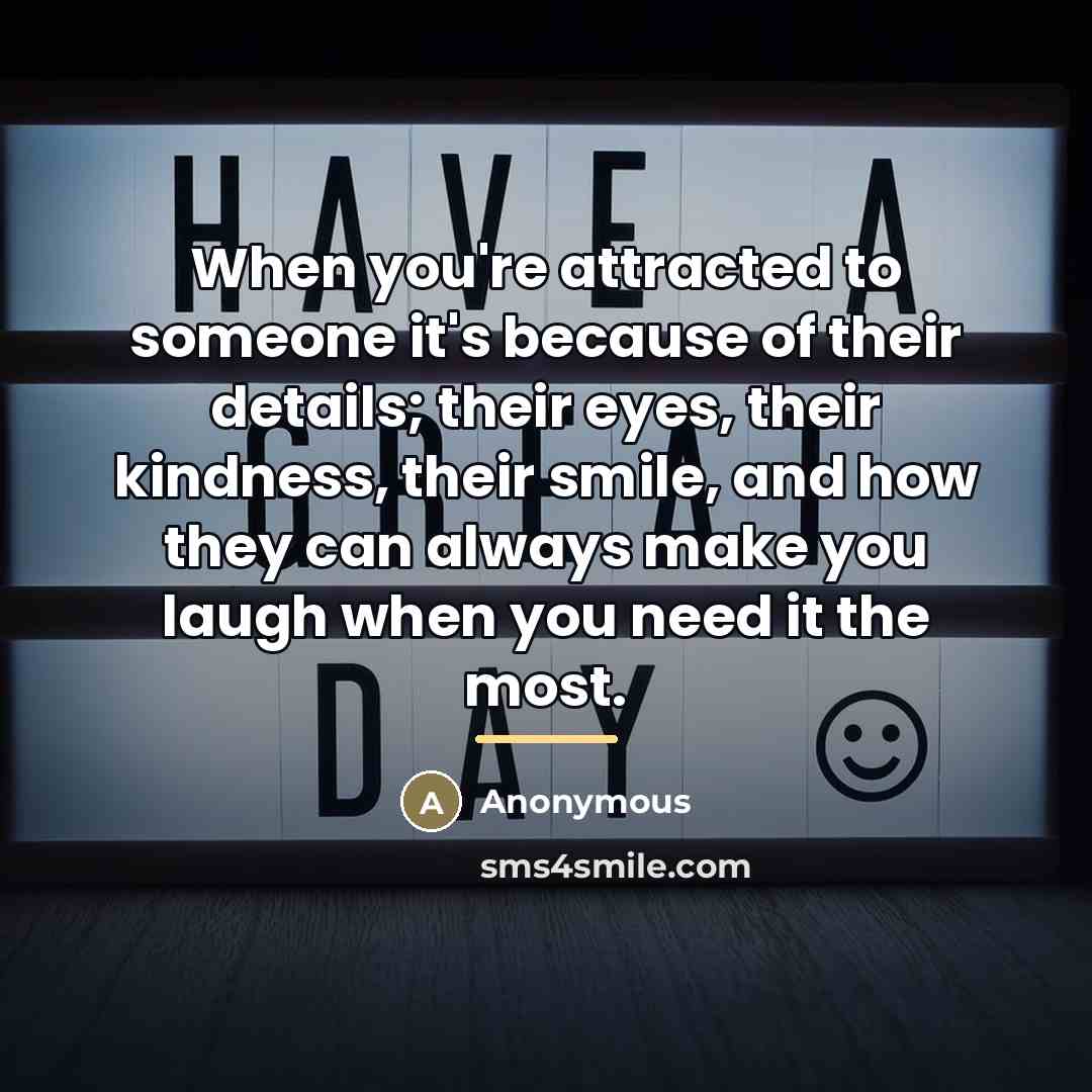 “When you're attracted to someone it's because of their details;…” quote by Anonymous