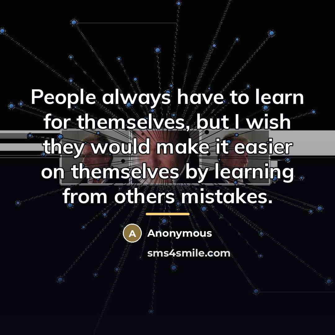 “People always have to learn for themselves, but I wish…” quote by Anonymous