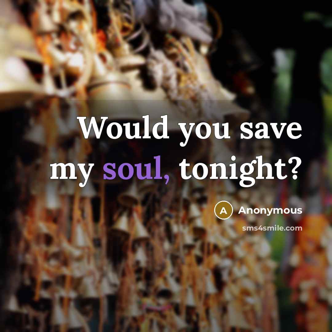 “Would you save my soul, tonight?…” quote by Anonymous