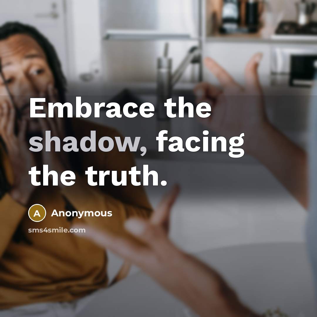 “Embrace the shadow, facing the truth.…” quote by Anonymous