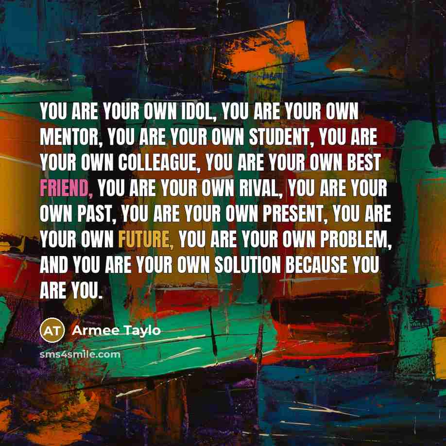 “You are your own idol, you are your own mentor,…” quote by Armee Taylo