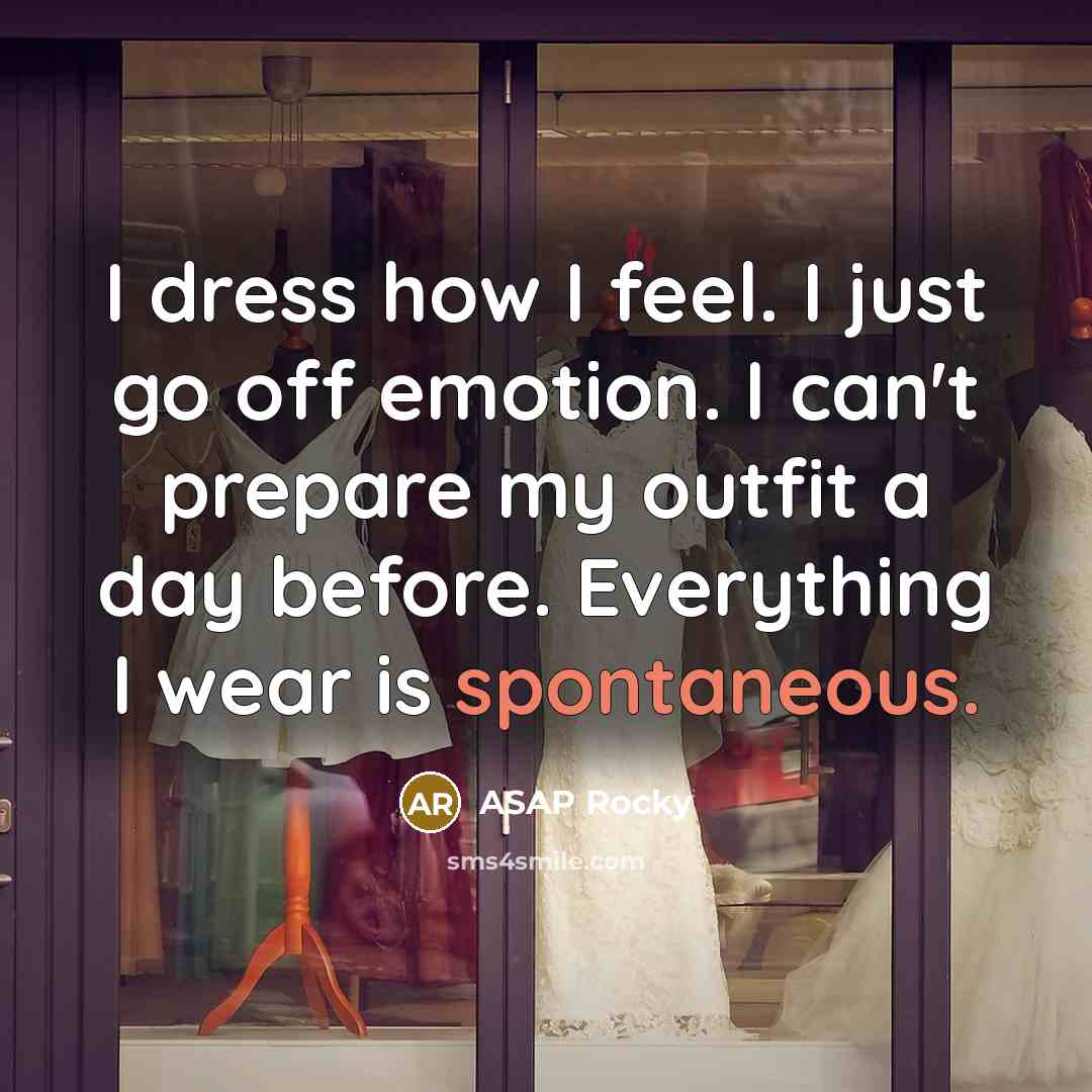 “I dress how I feel. I just go off emotion.…” quote by ASAP Rocky