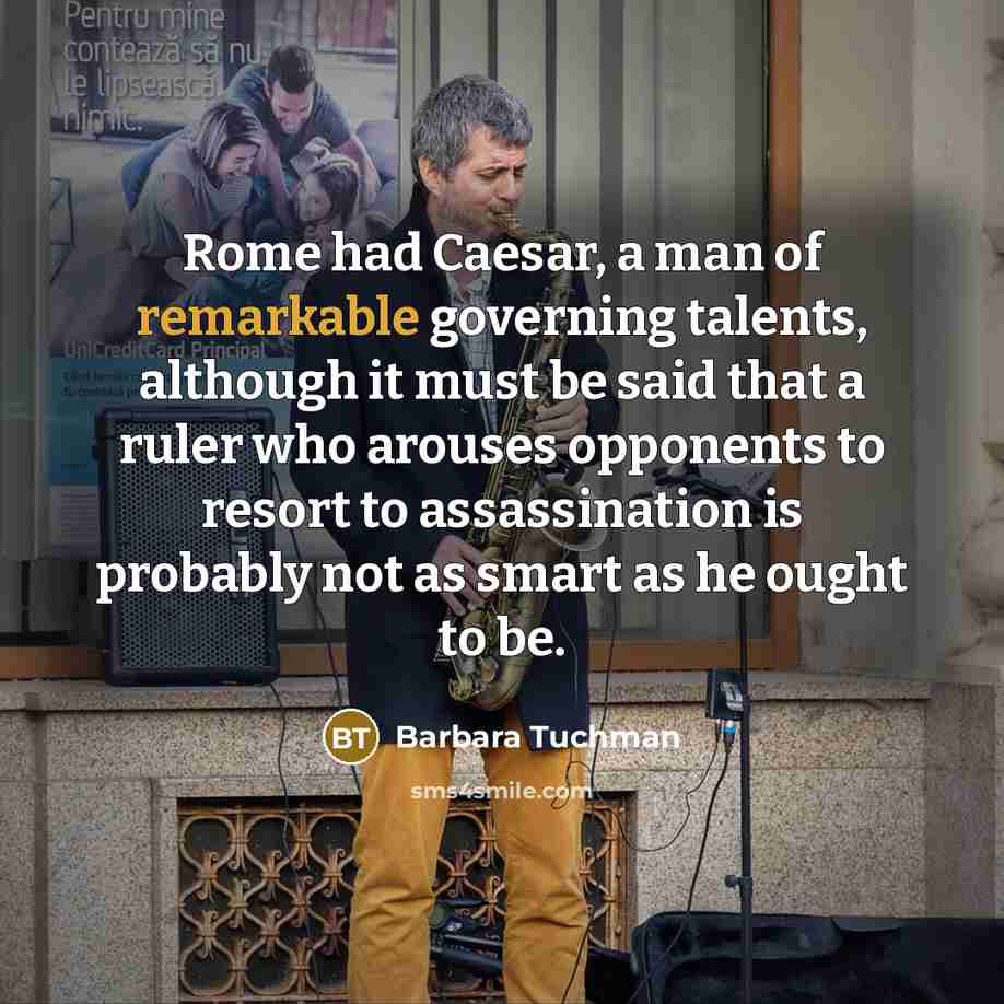“Rome had Caesar, a man of remarkable governing talents, although…” quote by Barbara Tuchman