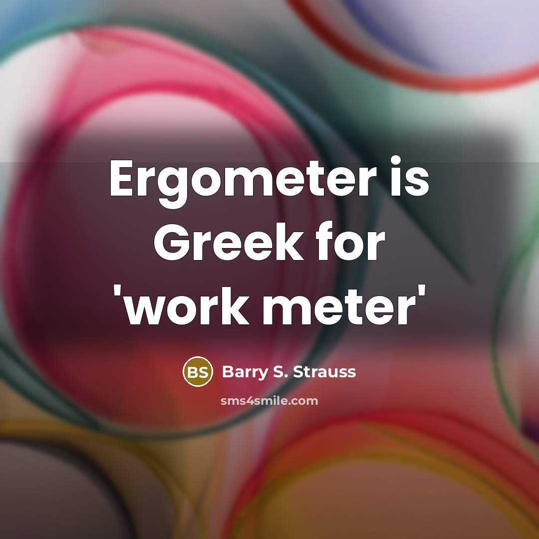 “Ergometer is Greek for 'work meter'…” quote by Barry S. Strauss