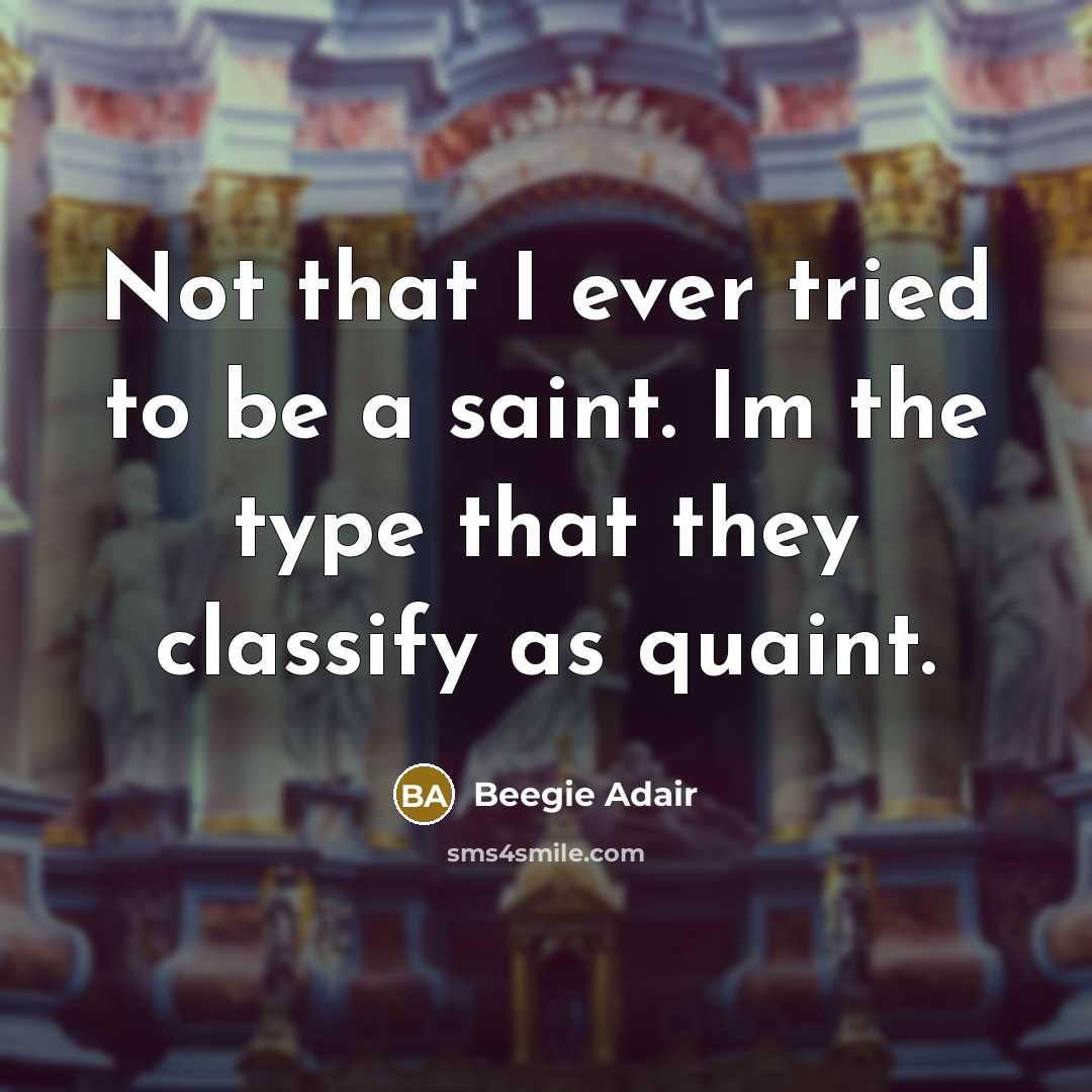 “Not that I ever tried to be a saint. Im…” quote by Beegie Adair