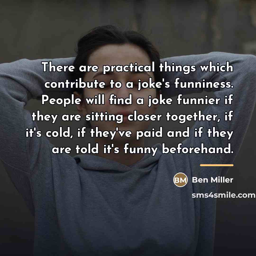 “There are practical things which contribute to a joke's funniness.…” quote by Ben Miller