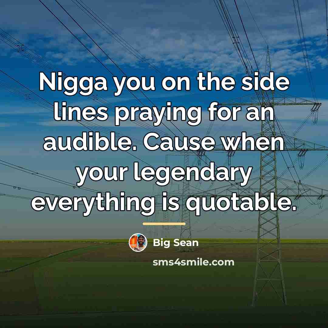“Nigga you on the side lines praying for an audible.…” quote by Big Sean