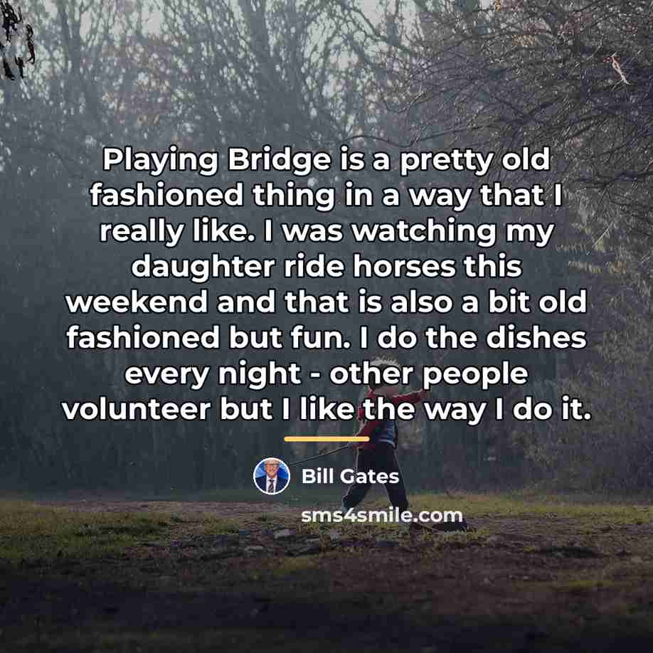 “Playing Bridge is a pretty old fashioned thing in a…” quote by Bill Gates