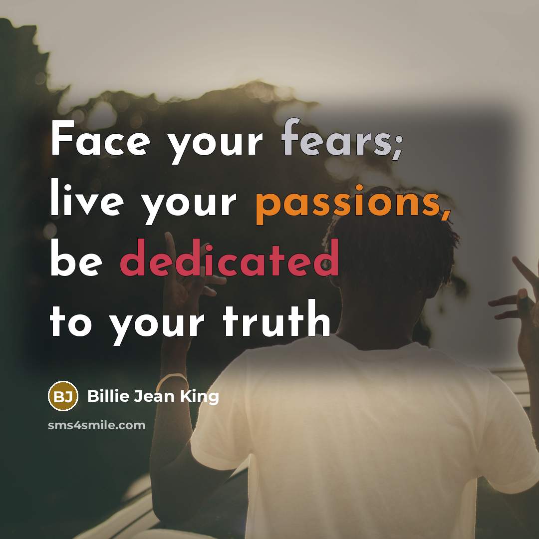“Face your fears; live your passions, be dedicated to your…” quote by Billie Jean King