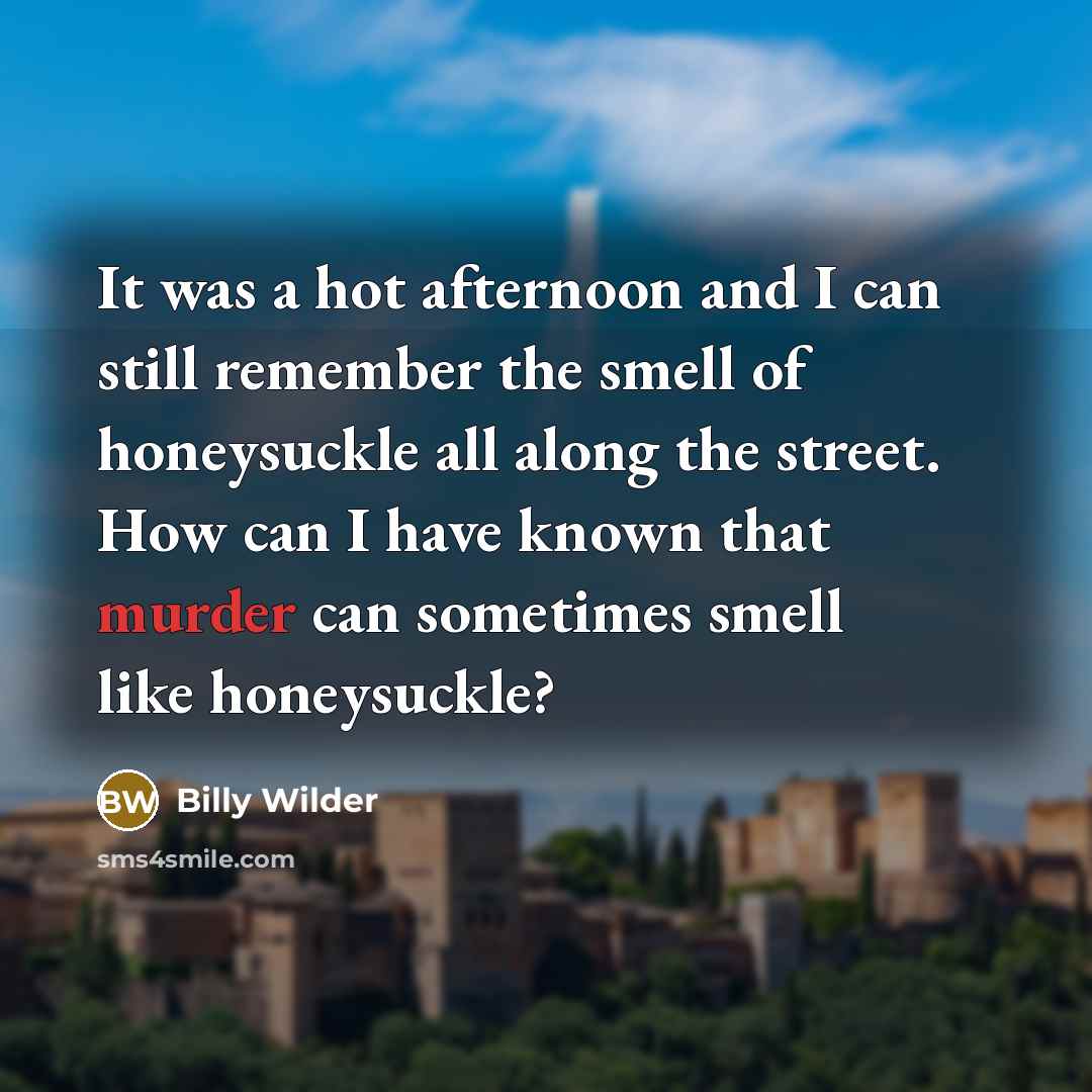 “It was a hot afternoon and I can still remember…” quote by Billy Wilder