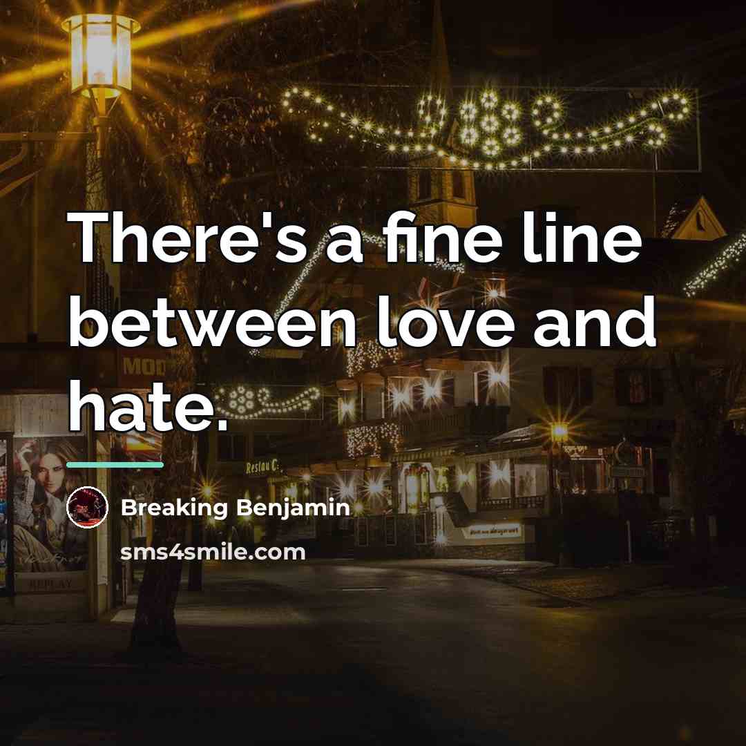 “There's a fine line between love and hate.…” quote by Breaking Benjamin