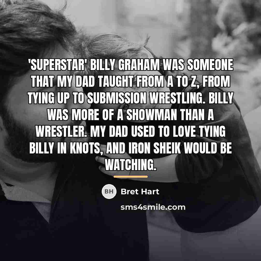 “'Superstar' Billy Graham was someone that my dad taught from…” quote by Bret Hart