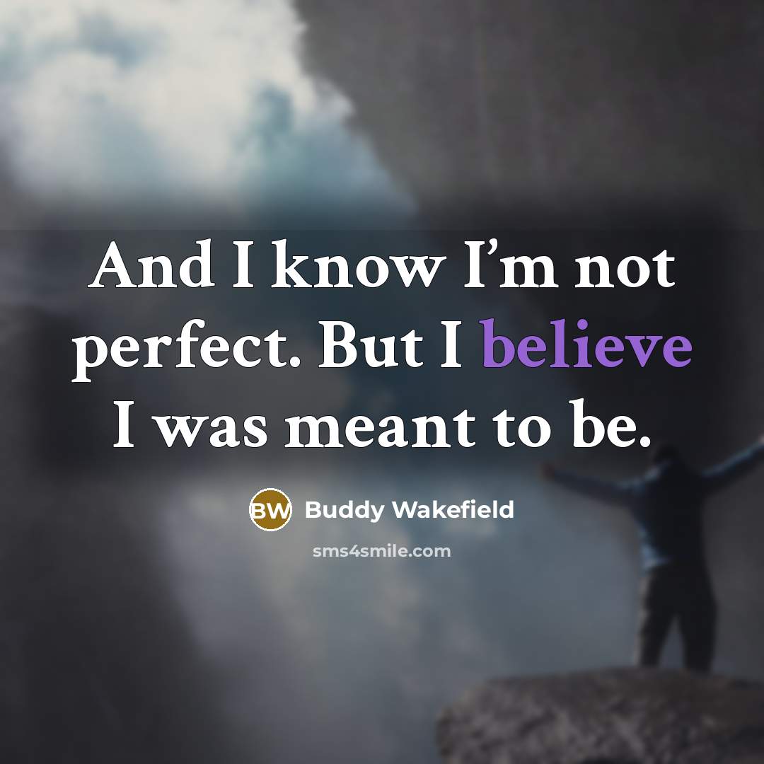 “And I know I’m not perfect. But I believe I…” quote by Buddy Wakefield