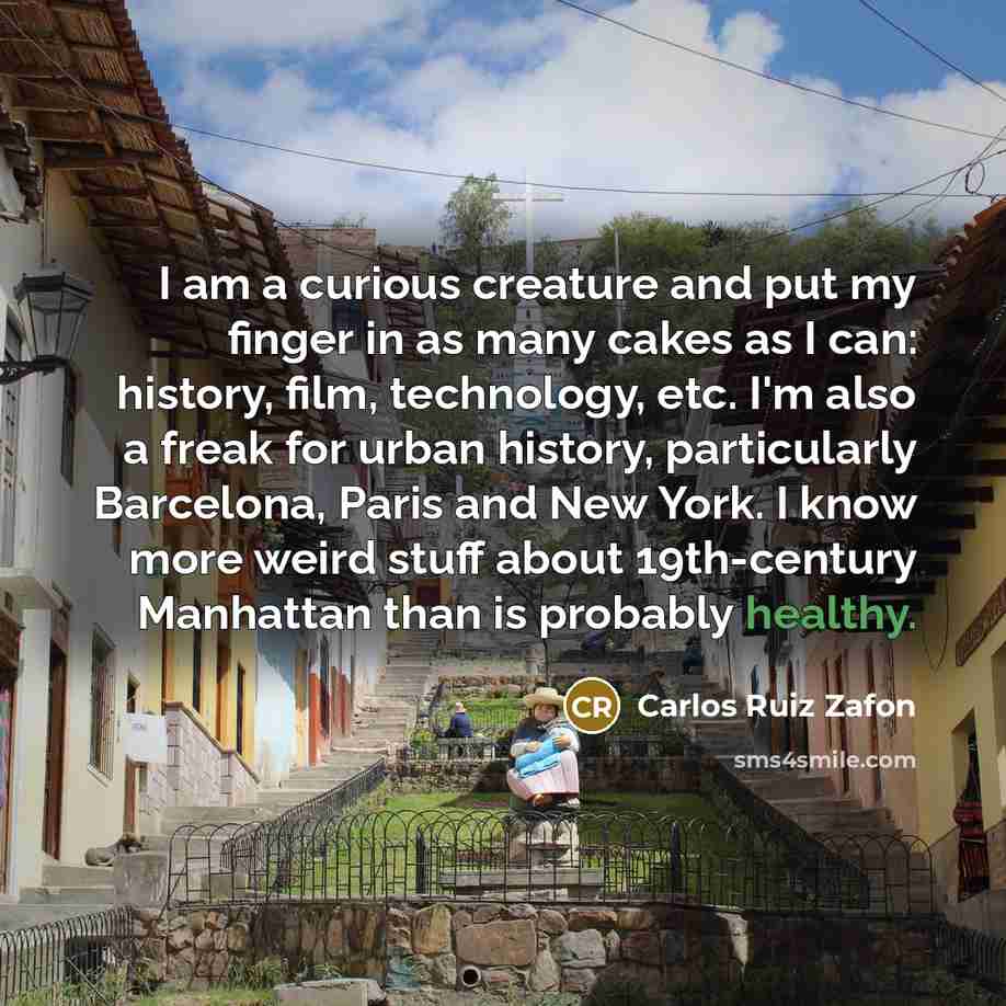 “I am a curious creature and put my finger in…” quote by Carlos Ruiz Zafon