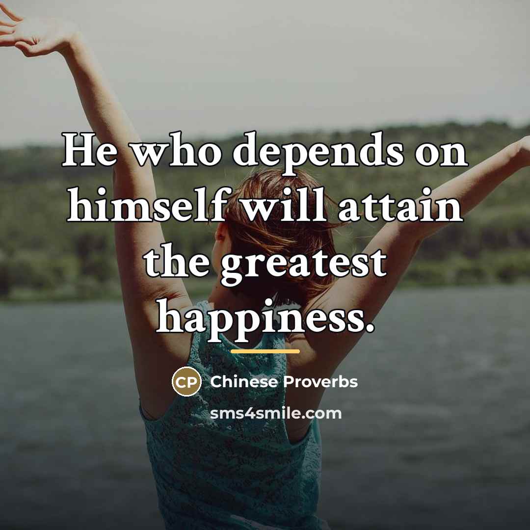 “He who depends on himself will attain the greatest happiness.…” quote by Chinese Proverbs