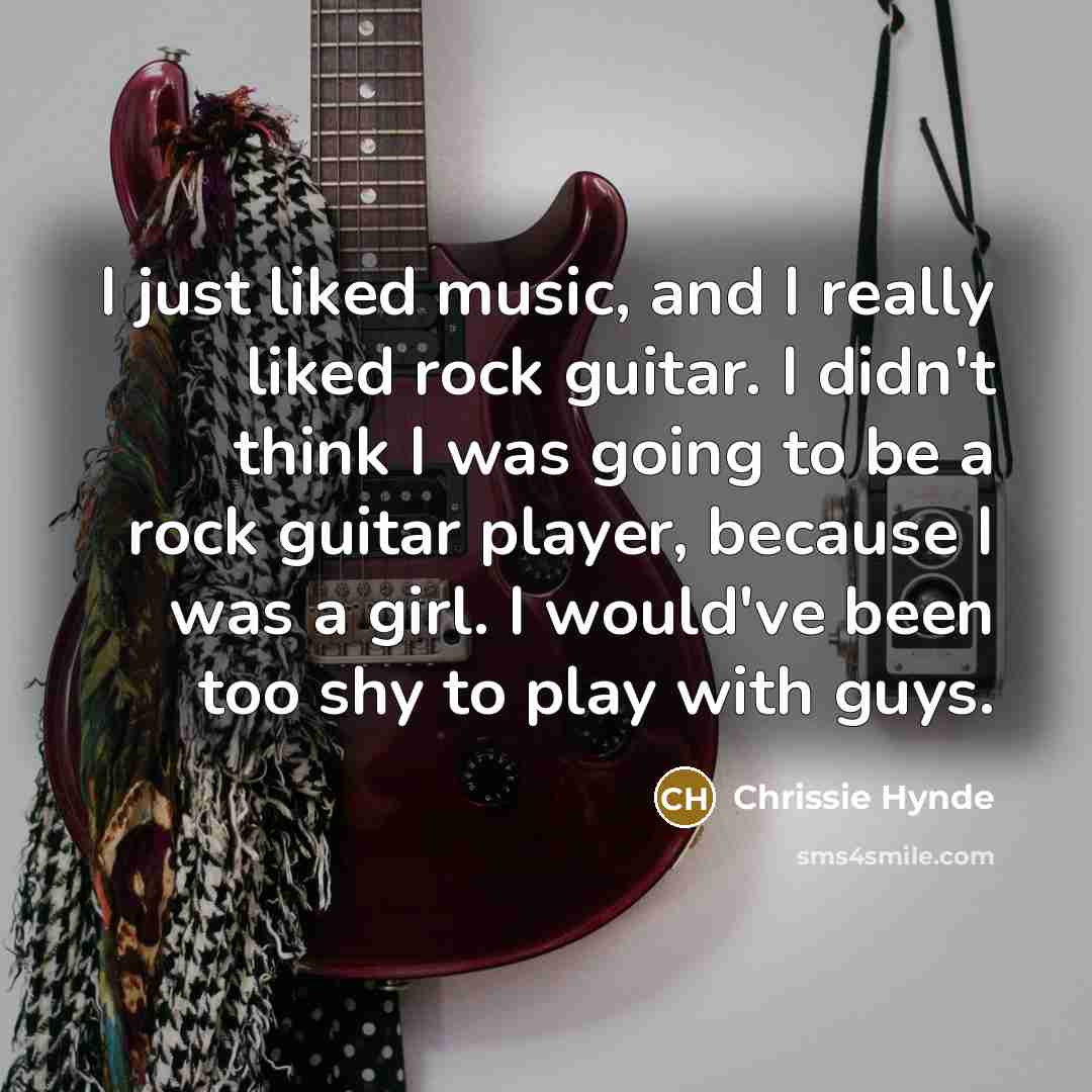 “I just liked music, and I really liked rock guitar.…” quote by Chrissie Hynde