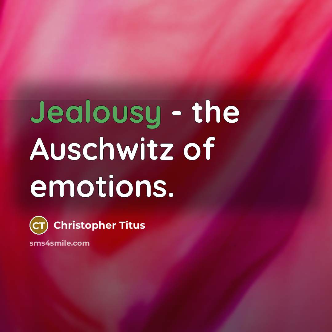 “Jealousy - the Auschwitz of emotions.…” quote by Christopher Titus