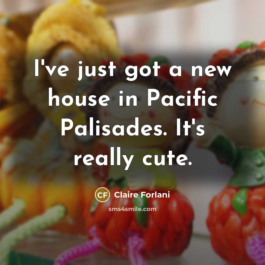 “I've just got a new house in Pacific Palisades. It's…” quote by Claire Forlani