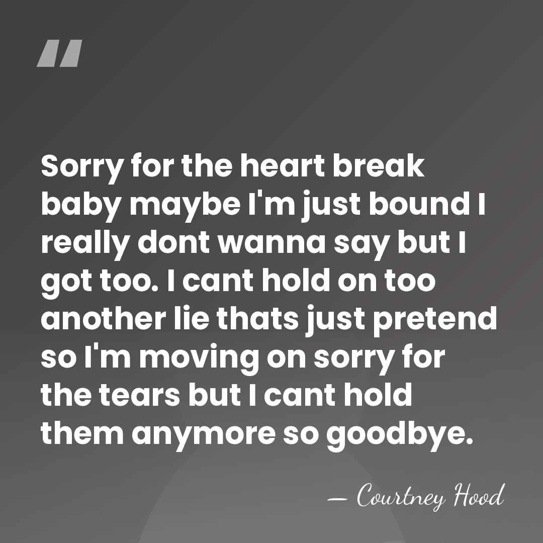 Sorry for the heart break baby maybe I'm just bound I really&hellip; - Courtney Hood