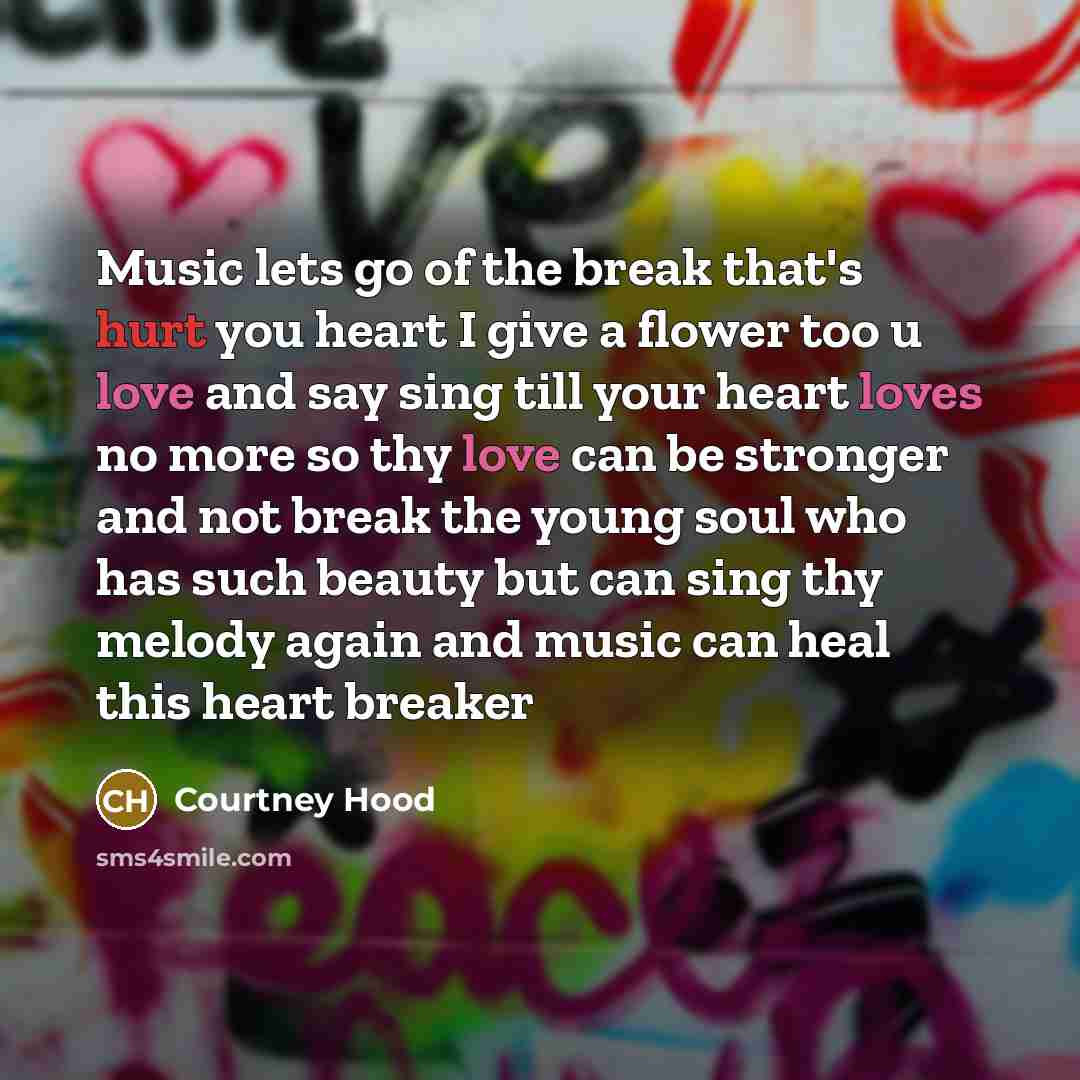 “Music lets go of the break that's hurt you heart…” quote by Courtney Hood