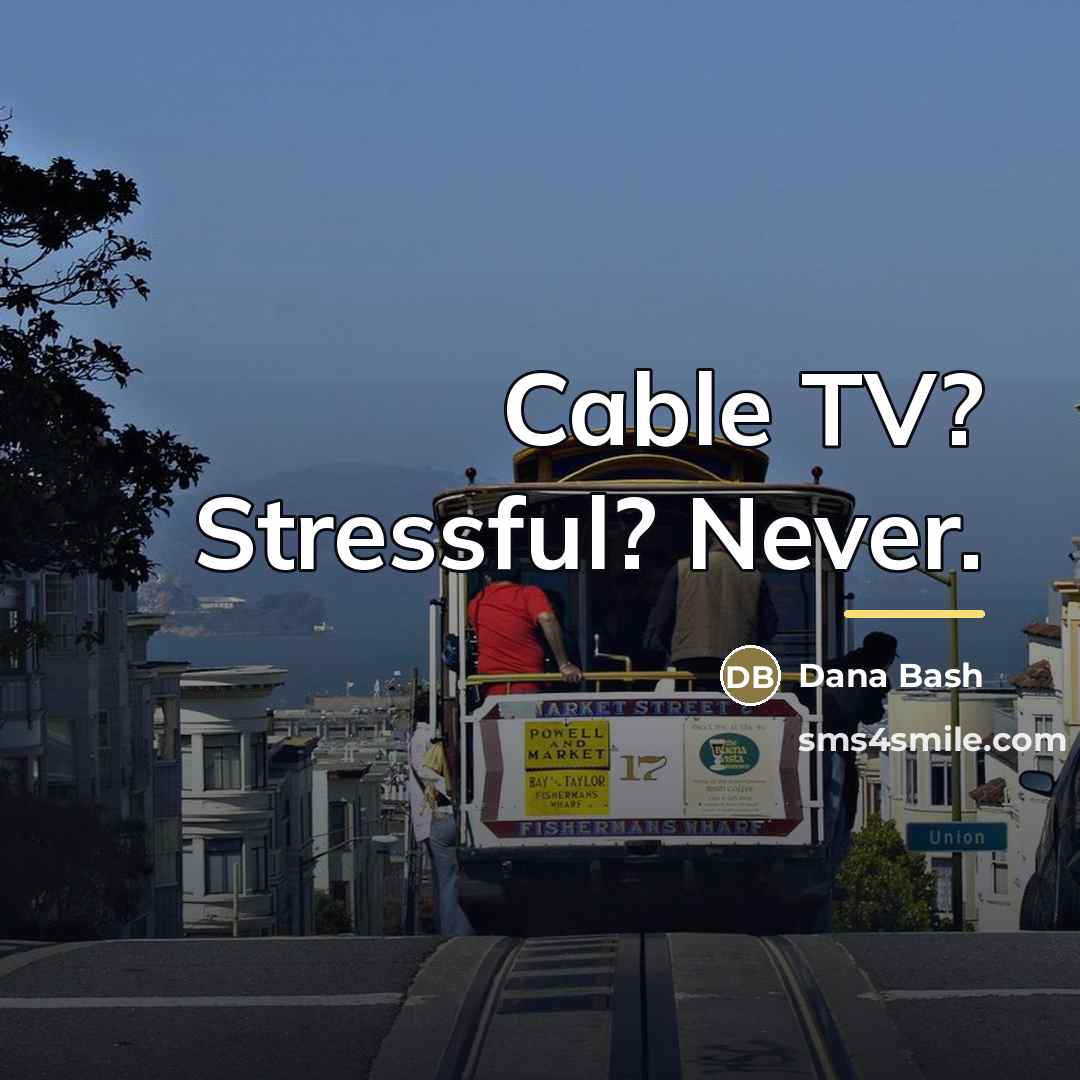 “Cable TV? Stressful? Never.…” quote by Dana Bash