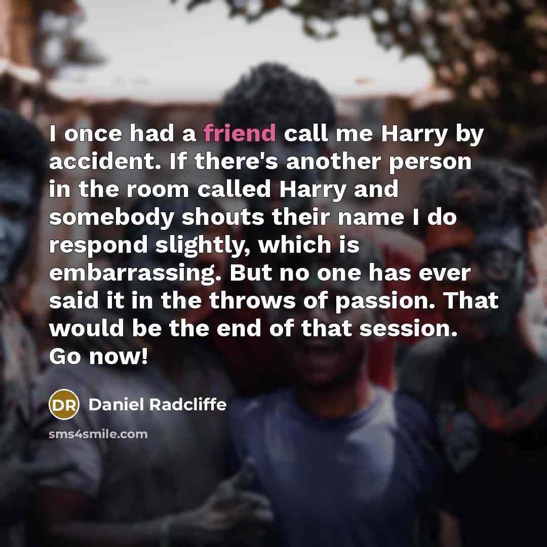 “I once had a friend call me Harry by accident.…” quote by Daniel Radcliffe
