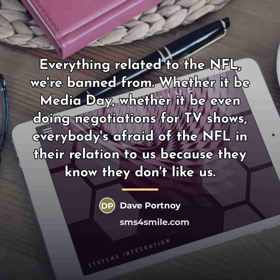 “Everything related to the NFL, we're banned from. Whether it…” quote by Dave Portnoy