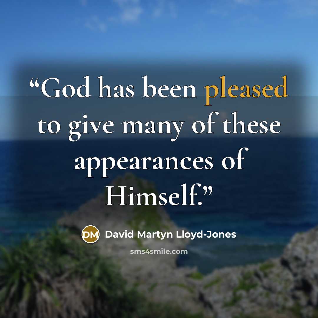 “God has been pleased to give many of these appearances of Himself.” quote by David Martyn Lloyd-Jones
