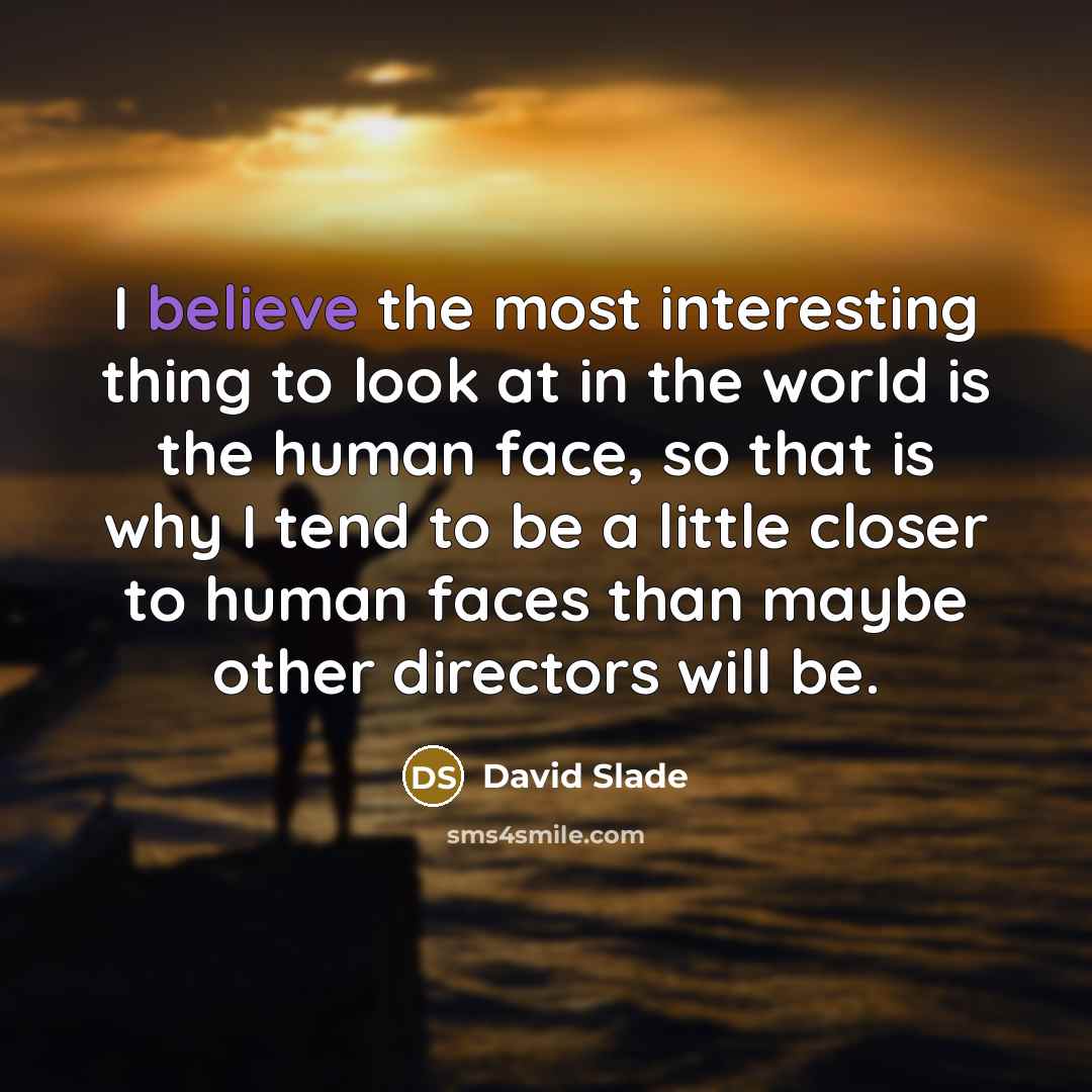 “I believe the most interesting thing to look at in…” quote by David Slade