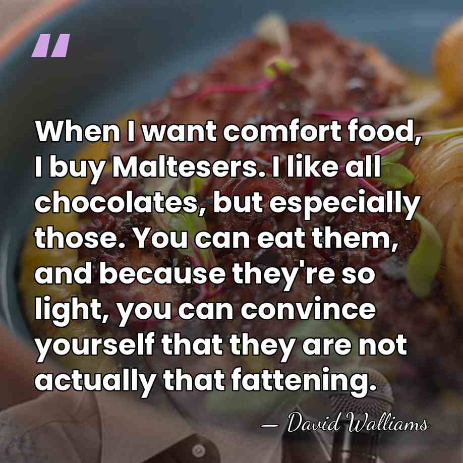 When I want comfort food, I buy Maltesers. I like all chocolates,&hellip; - David Walliams