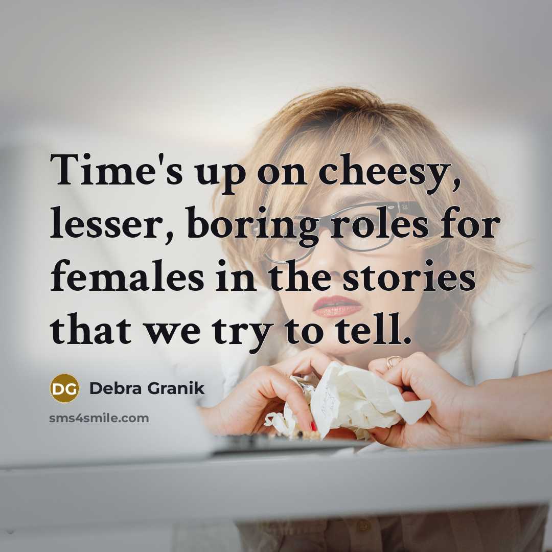 “Time's up on cheesy, lesser, boring roles for females in…” quote by Debra Granik