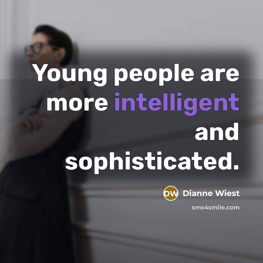 “Young people are more intelligent and sophisticated.…” quote by Dianne Wiest