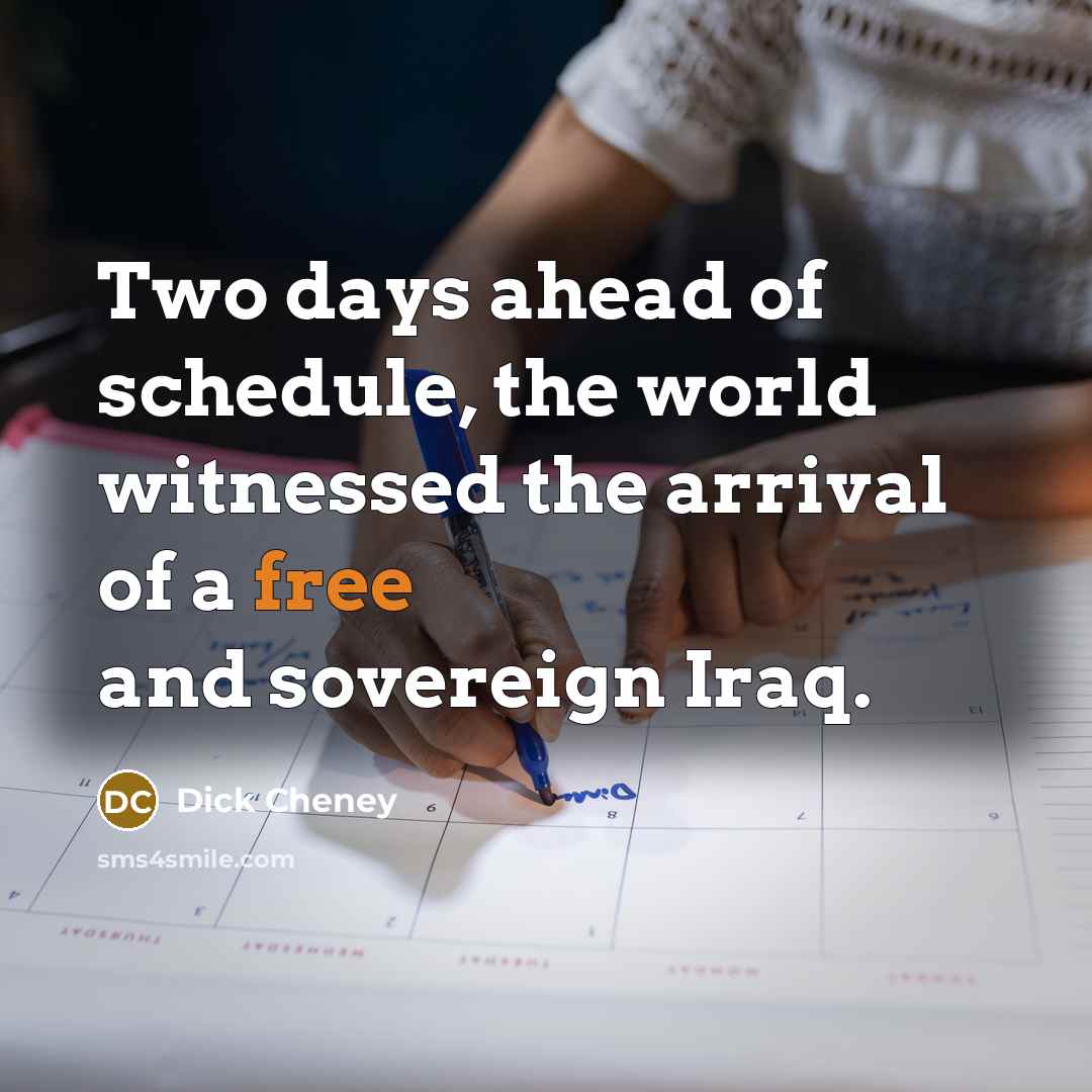 “Two days ahead of schedule, the world witnessed the arrival…” quote by Dick Cheney