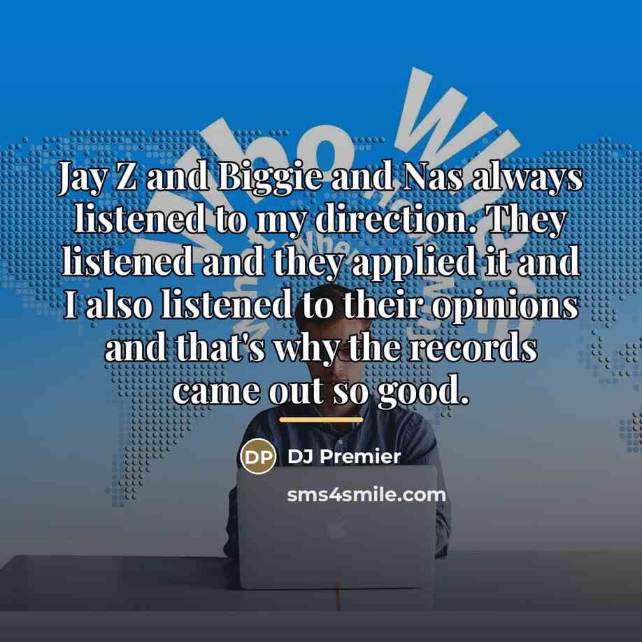 “Jay Z and Biggie and Nas always listened to my…” quote by DJ Premier