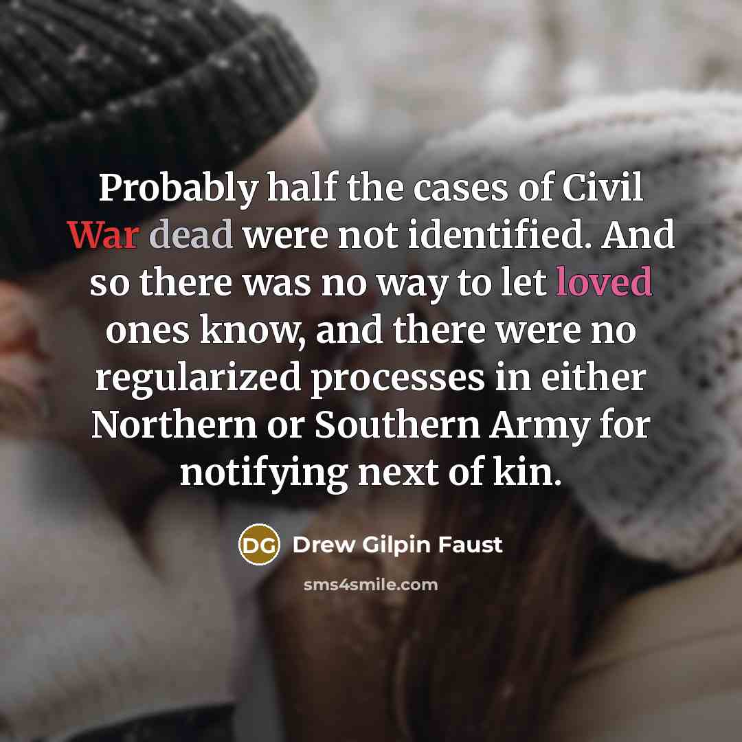 “Probably half the cases of Civil War dead were not…” quote by Drew Gilpin Faust