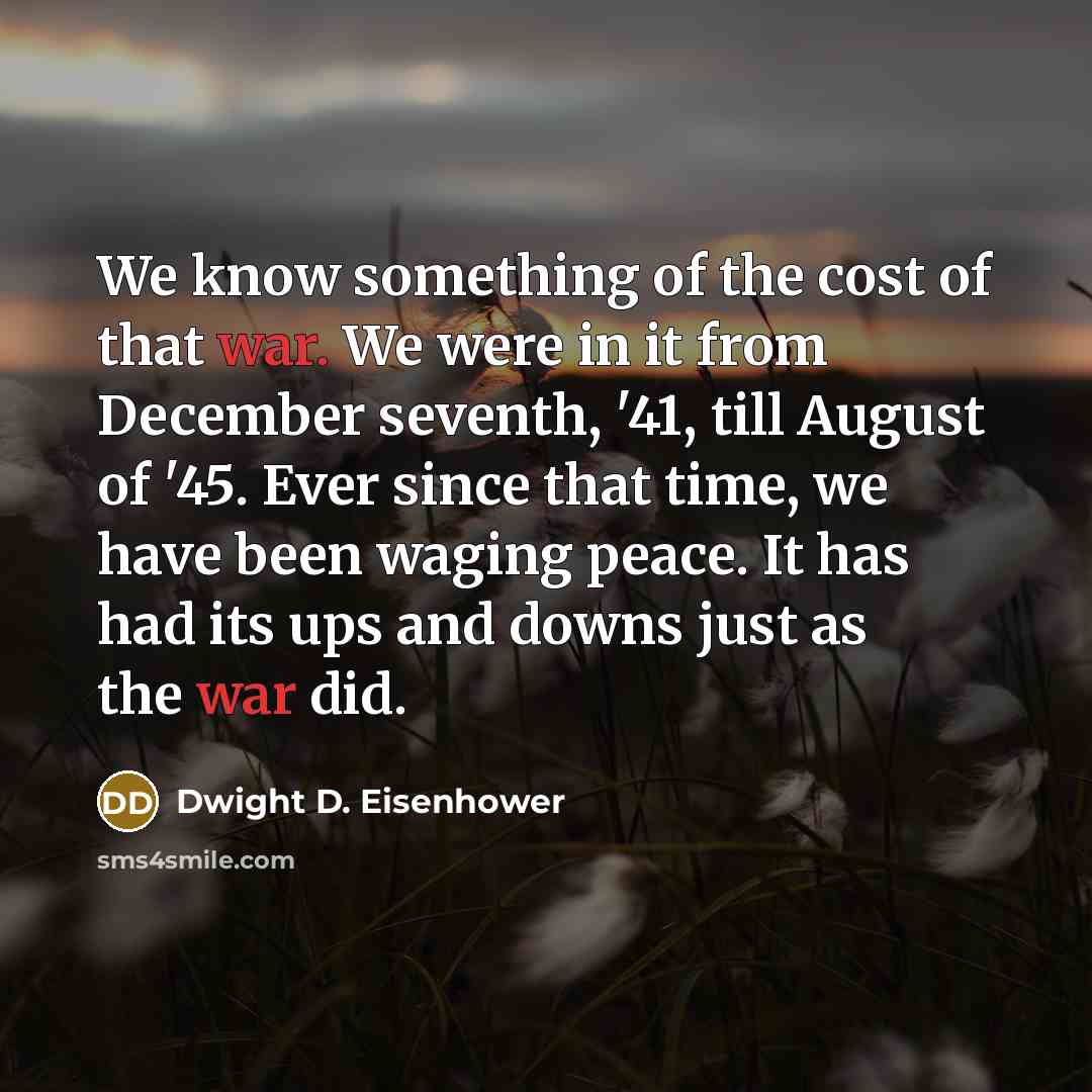 “We know something of the cost of that war. We…” quote by Dwight D. Eisenhower