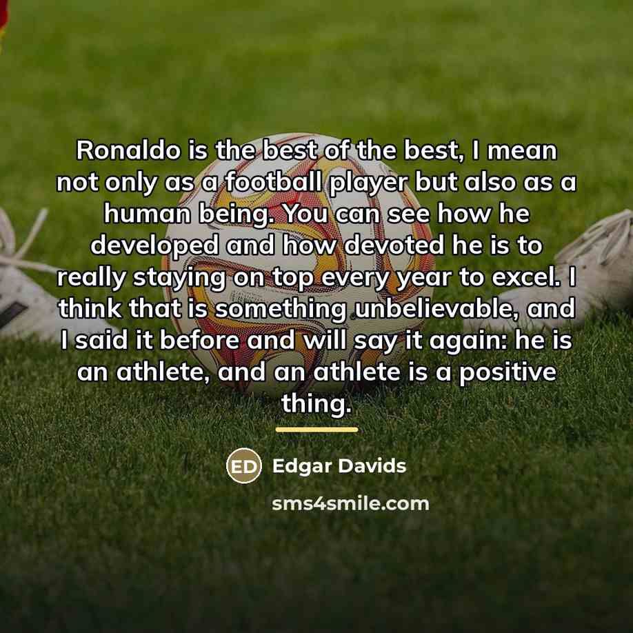 “Ronaldo is the best of the best, I mean not…” quote by Edgar Davids