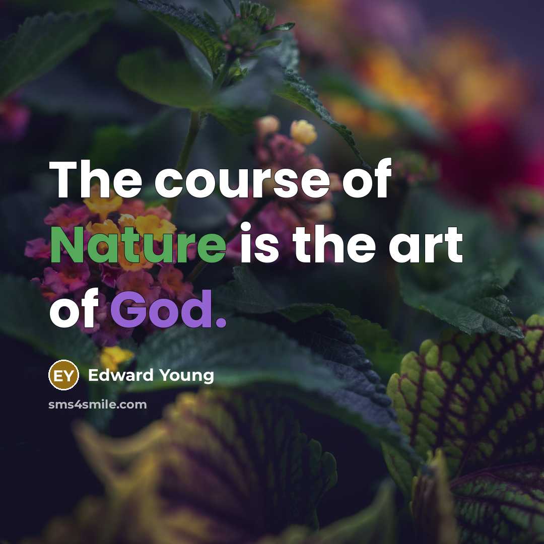 “The course of Nature is the art of God.…” quote by Edward Young