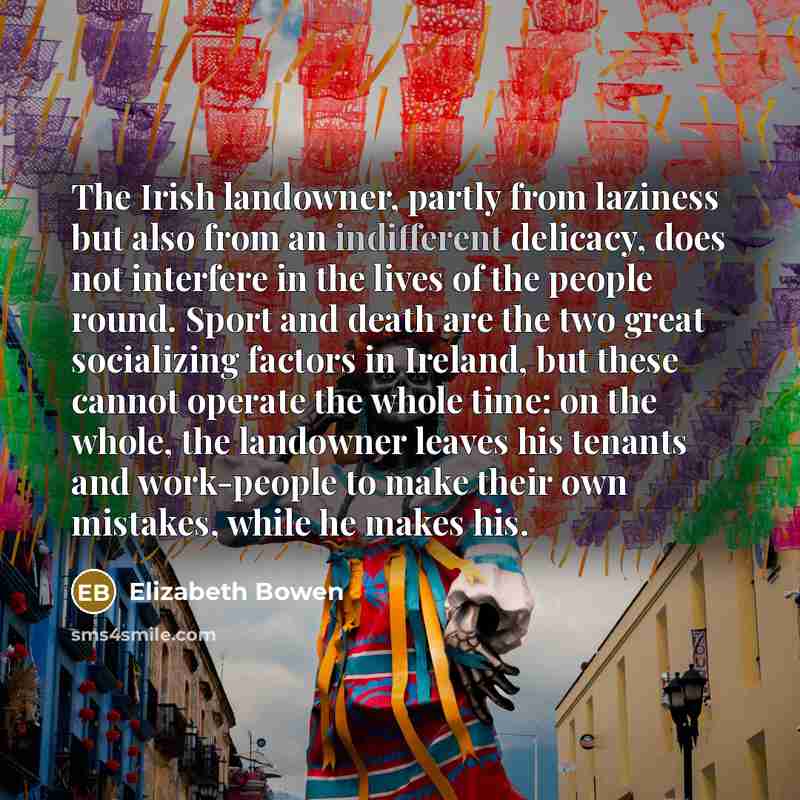 “The Irish landowner, partly from laziness but also from an…” quote by Elizabeth Bowen