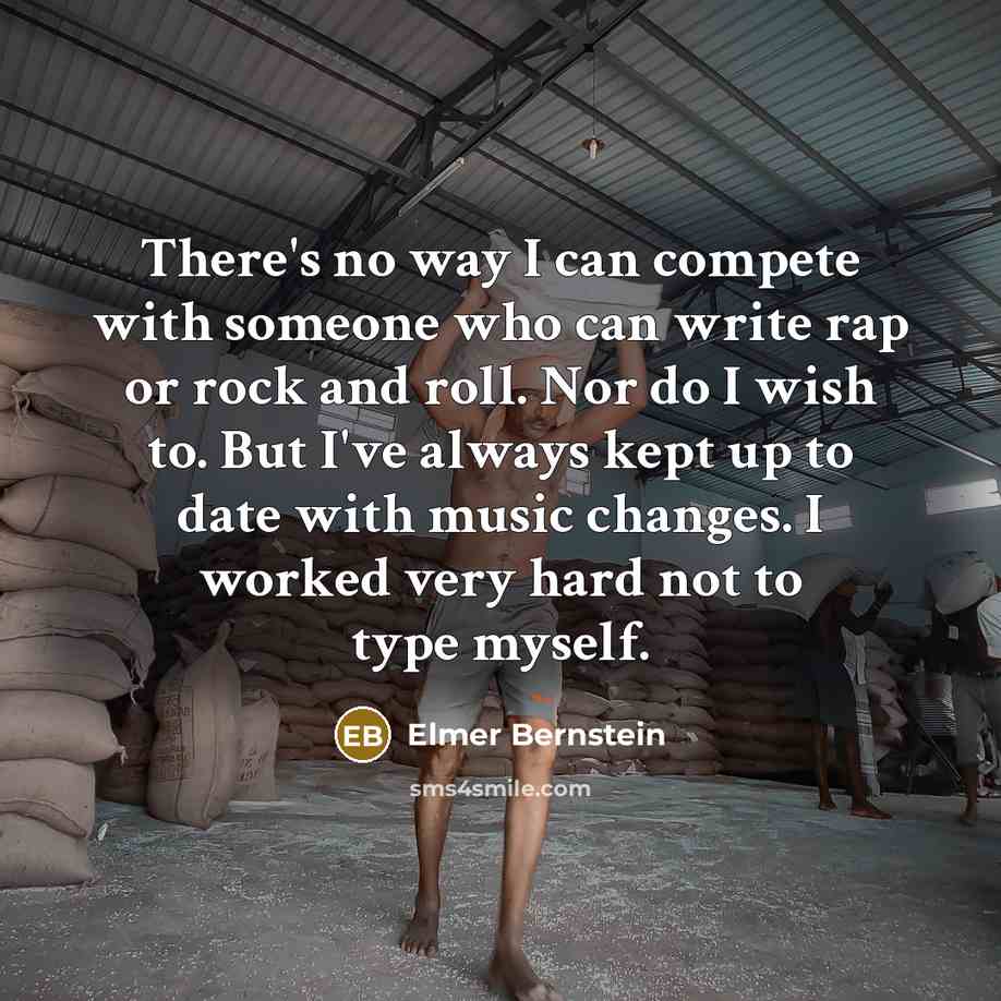 “There's no way I can compete with someone who can…” quote by Elmer Bernstein