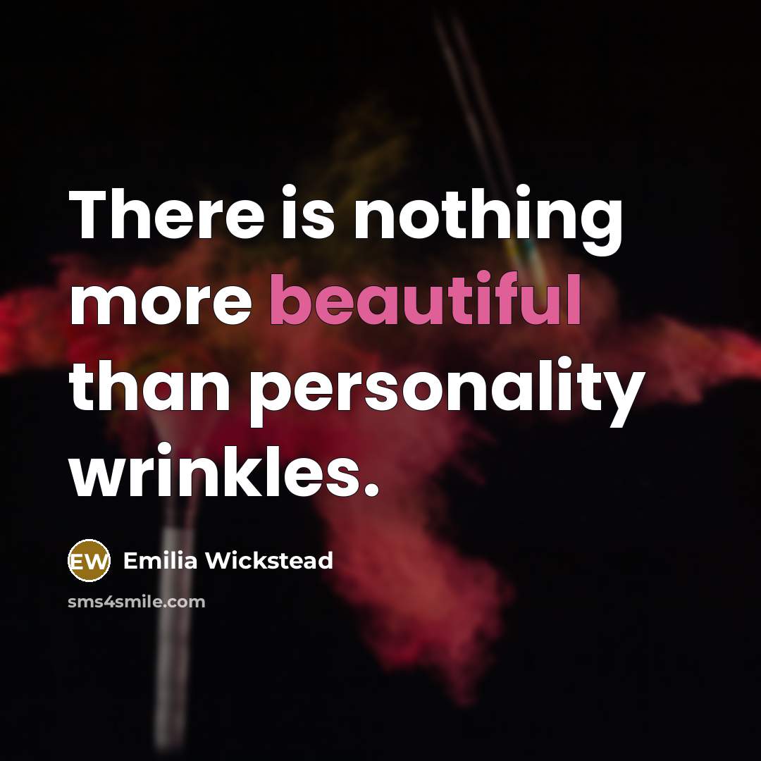 “There is nothing more beautiful than personality wrinkles.…” quote by Emilia Wickstead