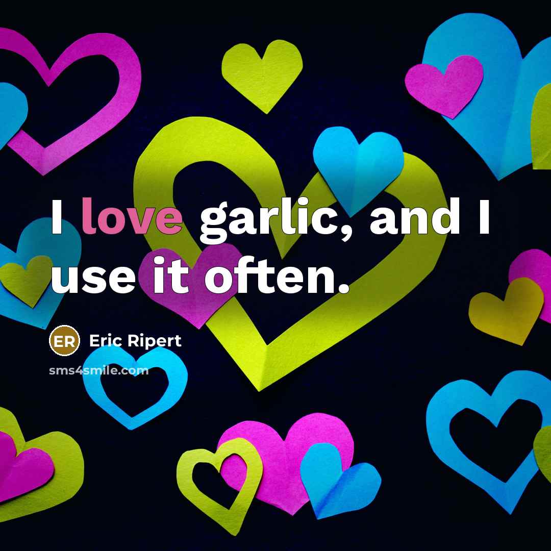 “I love garlic, and I use it often.…” quote by Eric Ripert