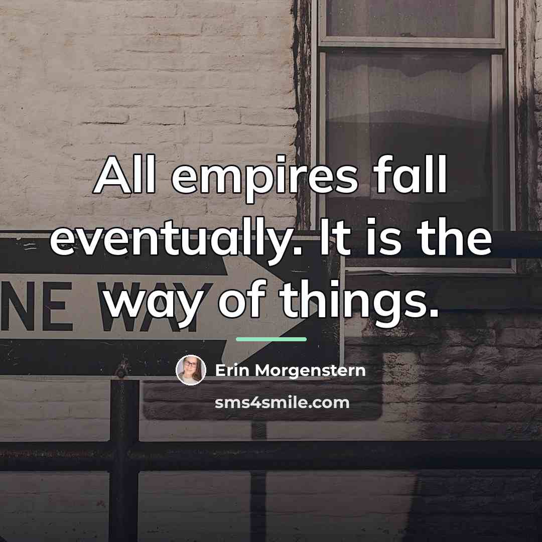 “All empires fall eventually. It is the way of things.…” quote by Erin Morgenstern