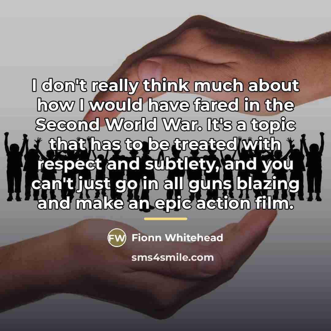 “I don't really think much about how I would have…” quote by Fionn Whitehead