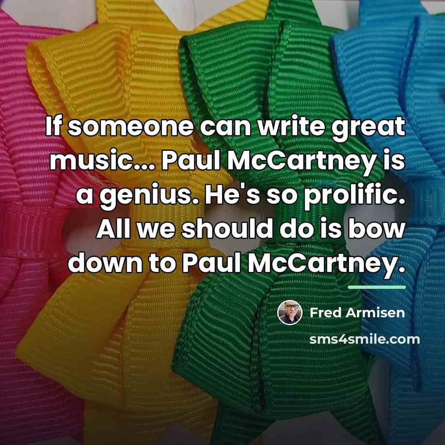 “If someone can write great music... Paul McCartney is a…” quote by Fred Armisen