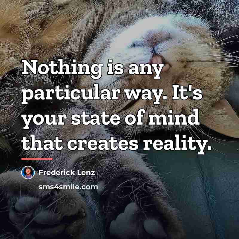 “Nothing is any particular way. It's your state of mind…” quote by Frederick Lenz